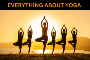 Everything About Yoga